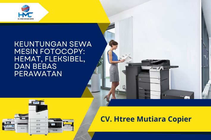 Keuntungan Sewa Mesin Fotocopy: Hemat, Fleksibel, dan Bebas Perawatan